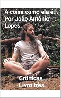 Livro A coisa como ela é.. Por João Antônio Lopes. crônicas Livro três. (A coisa como ela é...)