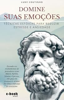 Livro Domine Suas Emoções: Técnicas Estóicas para Reduzir Estresse e Ansiedade (Coleção Estoicismo: Transformando Desafios em Oportunidades)