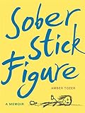 Sober Stick Figure: A Memoir