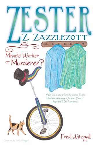 Zester Z. Zazzlezott: Miracle Worker or Murderer? by Fred Witzgall