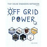 Tiny House Engineers Notebook: Volume 1, Off Grid Power