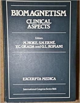 Biomagnetism: Clinical Aspects : Proceedings of the 8th International Conference on Biomagnetism, Munster, 19-24 August, 1991 (International Congress Series) Biomagnetism: Clinical Aspects : Proceedings of the 8th International Conference on Biomagnetism, Munster, 19-24 August, 1991 (International Congress Series)