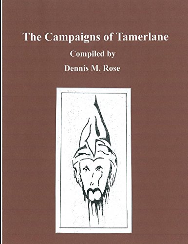 The Campaigns of Tamerlane by Dennis Rose