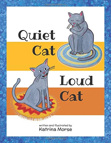 Quiet Cat Loud Cat Morse Katrina 9780578552958 Amazon Com Books