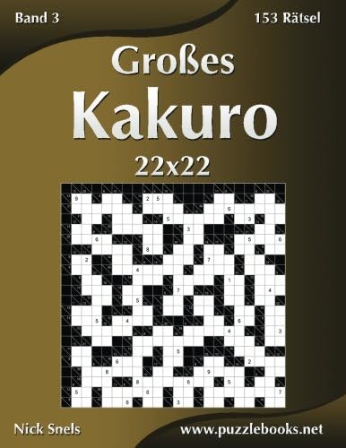 Großes Kakuro 22x22 - Band 3 - 153 Rätsel (Volume 3) (German Edition) (German) Paperback – March 20, 2015