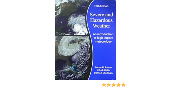 Severe And Hazardous Weather An Introduction To High Impact Meteorology Robert Rauber John Walsh Donna Charlevoix 9781524931667 Books Severe And Hazardous Weather An Introduction To High Impact Meteorology Robert Rauber John Walsh Donna Charlevoix 9781524931667 Books