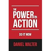 The Power of Action: Do It Now (The Power of Discipline)