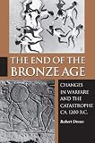 The End of the Bronze Age: Changes in Warfare and the Catastrophe ca. 1200 B.C. - Third Edition by 