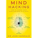 Mind Hacking: How to Change Your Mind for Good in 21 Days