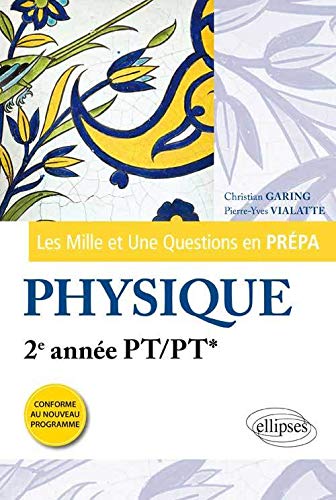 Les Mille et Une questions de la physique en prépa 2e année PT/PT* by Christian Garing, Pierre-Yves Vialatte