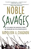 Noble Savages: My Life Among Two Dangerous Tribes -- the Yanomamo and the Anthropologists