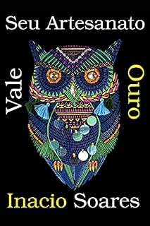 Livro Seu Artesanato Vale Ouro: Ganhe dinheiro fazendo o que ama, seus trabalhos artesanais podeem lhe gerar renda extra e ainda mesmo se tornar sua renda principal.