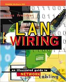 Lan Wiring: An Illustrated Guide to Network Cabling by James Trulove