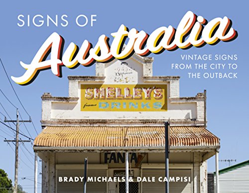 Signs of Australia: Vintage Signs from the City to the Outback by Dale Campisi, Brady Michaels