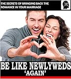 Be Like Newlyweds Again: The Secrets of Bringing Back The Romance in Your Marriage (Weddings by Sam by