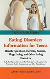Image de Eating Disorders Information for Teens: Health Tips About Anorexia, Bulimia, Binge Eating, and Other Eating Disorders (Teen Health Series)