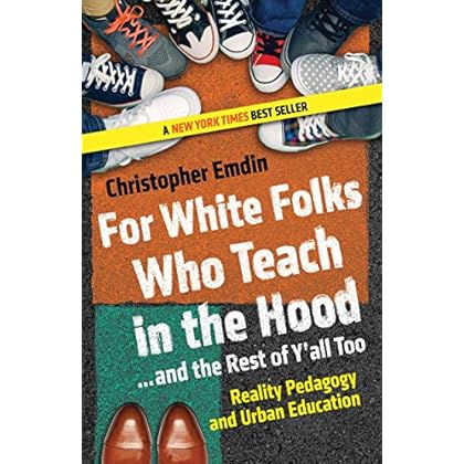 For White Folks Who Teach in the Hood... and the Rest of Y'all Too: Reality Pedagogy and Urban Education (Race, Education, and Democracy) For White Folks Who Teach in the Hood... and the Rest of Y'all Too: Reality Pedagogy and Urban Education (Race, Education, and Democracy)