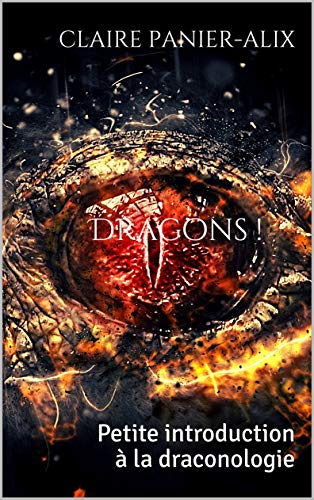 Dragons !: Petite introduction à la draconologie (French Edition) by claire PANIER-ALIX