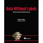 Data Without Labels: Practical unsupervised machine learning