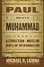 Paul Meets Muhammad: A Christian Muslim Debate on the Resurrection by Michael R. Licona