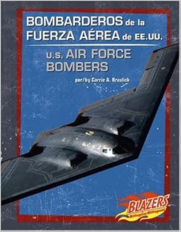 Bombarderos De La Fuerza Aerea De Ee Uu U S Air Force Bombers Vehiculos Militares Military Vehicles English And Spanish Edition Braulick Carrie A Amazon Com Books Bombarderos De La Fuerza Aerea De Ee Uu U S Air Force Bombers Vehiculos Militares Military Vehicles English And Spanish Edition Braulick Carrie A Amazon Com Books