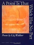 A Point Is That Which Has No Part, Waldner, Liz, 0877457026
