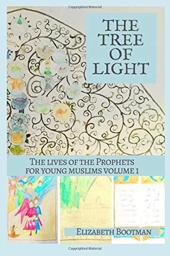 The Tree of Light: The Lives of the Prophets for Young Muslims volume 1