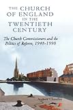 The Church of England in the Twentieth Century: The Church Commissioners and the Politics of Reform, by 