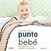 Prendas de punto para bebé: 50 modelos para mimar a bebés y niños pequeños (Spanish Edition) by 