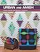 Urban and Amish: Classic Quilts and Modern Updates by 