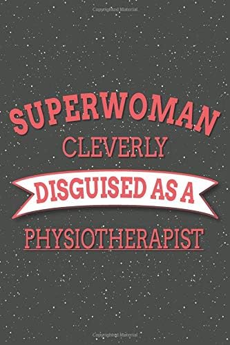 Superwoman Cleverly Disguised As A Physiotherapist: Notebook, Planner or Journal | Size 6 x 9 | 110 Lined Pages | Office Equipment, Supplies | Great ... or Birthday for a Petroleum Engineer Paperback – 11 May 2019