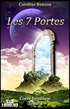 Les 7 portes. Conte initiatique. (Conte initiatique et développement personnel pour enfant. t. 1) ( by Caroline Benson, Bernard Sonzogni