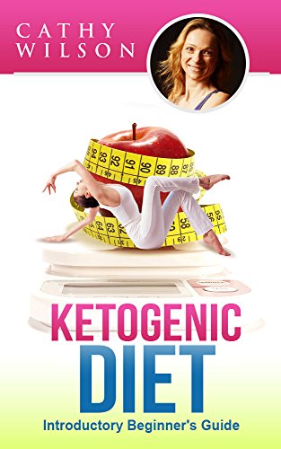Ketogenic Diet: Introductory Beginner's Guide: KETO CLARITY: Definitive Guide to the Benefits of a H by Cathy Wilson