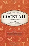 The Seasonal Cocktail Companion: 100 Recipes and Projects for Four Seasons of Drinking by Maggie Savarino
