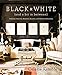 Black and White (and a Bit in Between): Timeless Interiors, Dramatic Accents, and Stylish Collection by Celerie Kemble