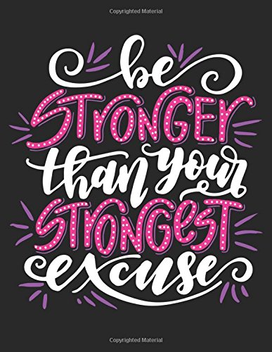 Be Stronger than Your Strongest Excuse: Motivation and Inspiration Journal Coloring Book for Adutls, Men, Women, Boy and Girl ( Daily Notebook, Diary)