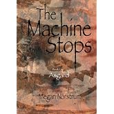 The Machine Stops: Asgard (Volume 1)