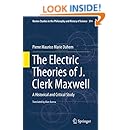 The Electric Theories of J. Clerk Maxwell: A Historical and Critical Study (Boston Studies in the Philosophy and History of Science)