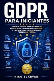 Livro GDPR para Iniciantes: Aprenda o Regulamento Geral de Proteção de Dados Europeu do Zero e Entenda Como Proteger Dados Pessoais na Prática