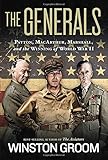 The Generals: Patton, MacArthur, Marshall, and the Winning of World War II