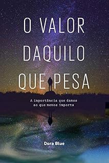 Livro O VALOR DAQUILO QUE PESA: A importância que damos ao que menos importa