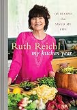 My Kitchen Year: 136 Recipes That Saved My Life: A Cookbook
