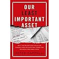 Our Least Important Asset: Why the Relentless Focus on Finance and Accounting is Bad for Business and Employees