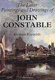 The Later Paintings and Drawings of John Constable (Paul Mellon Centre for Studies in British Art) ( by Graham Reynolds, J. Constable