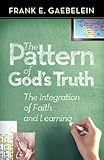 The Pattern of God's Truth: The Integration of Faith and Learning