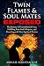 Twin Flames and Soulmates Exposed: The Journey to Unconditional Love, Fulfilling Your Soul's Purpose by Abigail Konstantine
