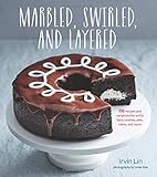 Marbled, Swirled, and Layered: 150 Recipes and Variations for Artful Bars, Cookies, Pies, Cakes, and More