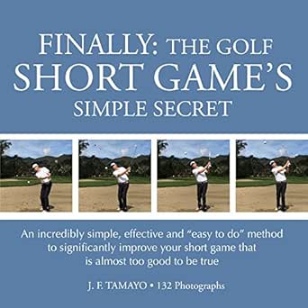 Amazon Com Finally The Golf Short Game S Simple Secret An Incredibly Simple Effective And Easy To Do Method To Significantly Improve Your Short Game That Is Almost Too Good To Be True Ebook