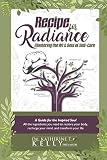 Recipe for Radiance: Mastering the Art & Soul of Self-Care by Katherine T. Kelly