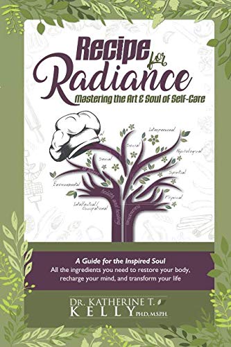Recipe for Radiance: Mastering the Art & Soul of Self-Care by Katherine T. Kelly